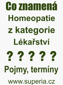 Co je to Homeopatie? Vznam slova, termn, Vraz, termn, definice slova Homeopatie. Co znamen odborn pojem Homeopatie z kategorie Lkastv?