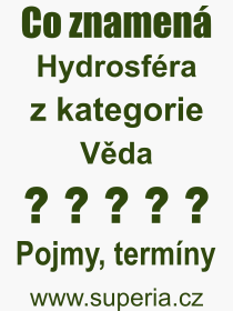 Co je to Hydrosféra? Význam slova, termín, Výraz, termín, definice slova Hydrosféra. Co znamená odborný pojem Hydrosféra z kategorie Věda?