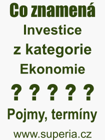 Co je to Investice? Význam slova, termín, Definice výrazu, termínu Investice. Co znamená odborný pojem Investice z kategorie Ekonomie?