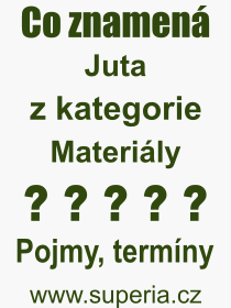 Co je to Juta? Význam slova, termín, Odborný termín, výraz, slovo Juta. Co znamená pojem Juta z kategorie Materiály?