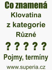 Co je to Klovatina? Vznam slova, termn, Odborn vraz, definice slova Klovatina. Co znamen pojem Klovatina z kategorie Rzn?