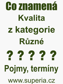 Co je to Kvalita? Vznam slova, termn, Odborn vraz, definice slova Kvalita. Co znamen slovo Kvalita z kategorie Rzn?