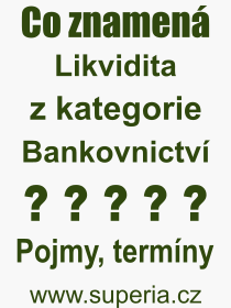 Co je to Likvidita? Vznam slova, termn, Vraz, termn, definice slova Likvidita. Co znamen odborn pojem Likvidita z kategorie Bankovnictv?