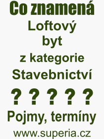 Co je to Loftov byt? Vznam slova, termn, Vraz, termn, definice slova Loftov byt. Co znamen odborn pojem Loftov byt z kategorie Stavebnictv?