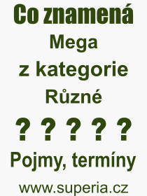 Co je to Mega? Vznam slova, termn, Definice odbornho termnu, slova Mega. Co znamen pojem Mega z kategorie Rzn?