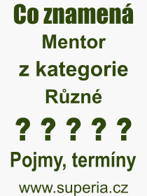 Co je to Mentor? Vznam slova, termn, Odborn termn, vraz, slovo Mentor. Co znamen pojem Mentor z kategorie Rzn?