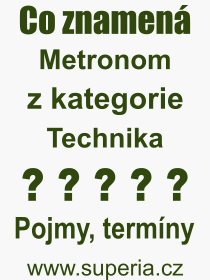 Co je to Metronom? Vznam slova, termn, Odborn vraz, definice slova Metronom. Co znamen slovo Metronom z kategorie Technika?