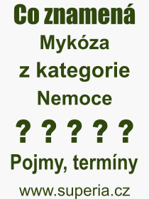 Co je to Mykóza? Význam slova, termín, Definice odborného termínu, slova Mykóza. Co znamená pojem Mykóza z kategorie Nemoce?