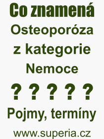 Co je to Osteoporza? Vznam slova, termn, Definice vrazu Osteoporza. Co znamen odborn pojem Osteoporza z kategorie Nemoce?