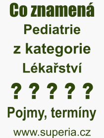 Co je to Pediatrie? Vznam slova, termn, Definice vrazu, termnu Pediatrie. Co znamen odborn pojem Pediatrie z kategorie Lkastv?