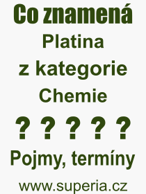 Co je to Platina? Vznam slova, termn, Odborn vraz, definice slova Platina. Co znamen pojem Platina z kategorie Chemie?