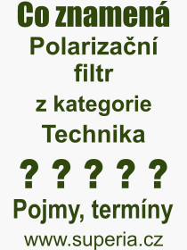 Co je to Polariza�n� filtr? V�znam slova, term�n, Odborn� term�n, v�raz, slovo Polariza�n� filtr. Co znamen� pojem Polariza�n� filtr z kategorie Technika?