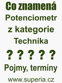 Co je to Potenciometr? Vznam slova, termn, Definice odbornho termnu, slova Potenciometr. Co znamen pojem Potenciometr z kategorie Technika?
