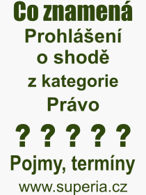 Co je to Prohlen o shod? Vznam slova, termn, Odborn vraz, definice slova Prohlen o shod. Co znamen pojem Prohlen o shod z kategorie Prvo?