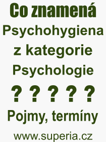 Co je to Psychohygiena? Význam slova, termín, Výraz, termín, definice slova Psychohygiena. Co znamená odborný pojem Psychohygiena z kategorie Psychologie?