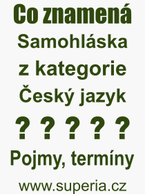 Co je to Samohlska? Vznam slova, termn, Odborn vraz, definice slova Samohlska. Co znamen slovo Samohlska z kategorie esk jazyk?