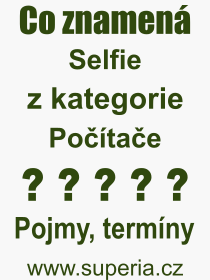 Co je to Selfie? Význam slova, termín, Výraz, termín, definice slova Selfie. Co znamená odborný pojem Selfie z kategorie Počítače?