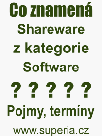 Co je to Shareware? V�znam slova, term�n, Odborn� v�raz, definice slova Shareware. Co znamen� slovo Shareware z kategorie Software?