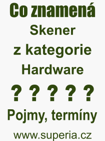 Co je to Skener? Význam slova, termín, Výraz, termín, definice slova Skener. Co znamená odborný pojem Skener z kategorie Hardware?