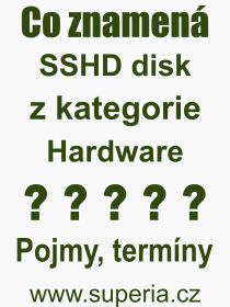 Co je to SSHD disk? Význam slova, termín, Výraz, termín, definice slova SSHD disk. Co znamená odborný pojem SSHD disk z kategorie Hardware?