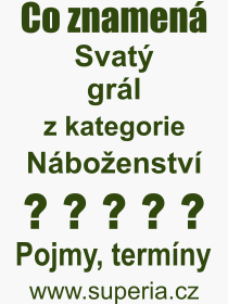 Co je to Svat grl? Vznam slova, termn, Odborn termn, vraz, slovo Svat grl. Co znamen pojem Svat grl z kategorie Nboenstv?