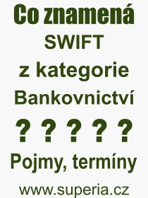 Co je to SWIFT? Význam slova, termín, Výraz, termín, definice slova SWIFT. Co znamená odborný pojem SWIFT z kategorie Bankovnictví?