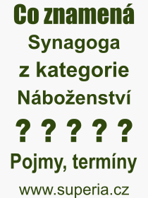 Co je to Synagoga? Vznam slova, termn, Odborn termn, vraz, slovo Synagoga. Co znamen pojem Synagoga z kategorie Nboenstv?