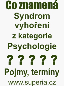 Co je to Syndrom vyhoen? Vznam slova, termn, Definice odbornho termnu, slova Syndrom vyhoen. Co znamen pojem Syndrom vyhoen z kategorie Psychologie?