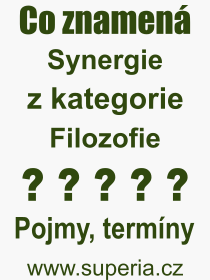 Co je to Synergie? Vznam slova, termn, Odborn vraz, definice slova Synergie. Co znamen slovo Synergie z kategorie Filozofie?