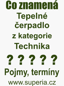 Co je to Tepeln erpadlo? Vznam slova, termn, Definice vrazu Tepeln erpadlo. Co znamen odborn pojem Tepeln erpadlo z kategorie Technika?