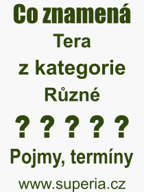 Co je to Tera? Vznam slova, termn, Vraz, termn, definice slova Tera. Co znamen odborn pojem Tera z kategorie Rzn?