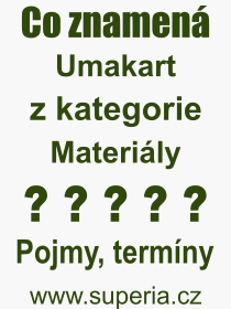 Co je to Umakart? Význam slova, termín, Odborný termín, výraz, slovo Umakart. Co znamená pojem Umakart z kategorie Materiály?