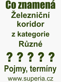 Co je to eleznin koridor? Vznam slova, termn, Odborn termn, vraz, slovo eleznin koridor. Co znamen pojem eleznin koridor z kategorie Rzn?