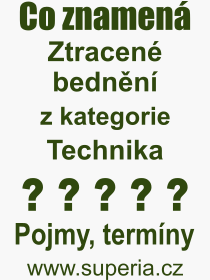 Co je to Ztracen� bedn�n�? V�znam slova, term�n, Definice odborn�ho term�nu, slova Ztracen� bedn�n�. Co znamen� pojem Ztracen� bedn�n� z kategorie Technika?