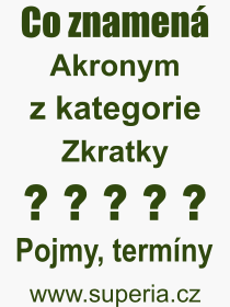 Co je to Akronym? Vznam slova, termn, Odborn termn, vraz, slovo Akronym. Co znamen pojem Akronym z kategorie Zkratky?