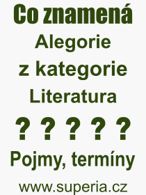 Co je to Alegorie? Význam slova, termín, Výraz, termín, definice slova Alegorie. Co znamená odborný pojem Alegorie z kategorie Literatura?