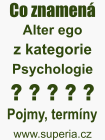 Co je to Alter ego? Vznam slova, termn, Definice vrazu, termnu Alter ego. Co znamen odborn pojem Alter ego z kategorie Psychologie?