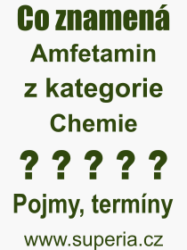 Co je to Amfetamin? Význam slova, termín, Odborný výraz, definice slova Amfetamin. Co znamená pojem Amfetamin z kategorie Chemie?