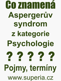 Co je to Aspergerův syndrom? Význam slova, termín, Výraz, termín, definice slova Aspergerův syndrom. Co znamená odborný pojem Aspergerův syndrom z kategorie Psychologie?