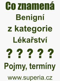 Pojem, v�raz, heslo, co je to Benign�? 