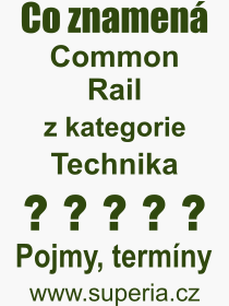 Co je to Common Rail? Vznam slova, termn, Odborn vraz, definice slova Common Rail. Co znamen slovo Common Rail z kategorie Technika?