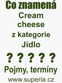 Co je to Cream cheese? Význam slova, termín, Výraz, termín, definice slova Cream cheese. Co znamená odborný pojem Cream cheese z kategorie Jídlo?