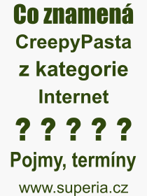 Co je to CreepyPasta? Vznam slova, termn, Vraz, termn, definice slova CreepyPasta. Co znamen odborn pojem CreepyPasta z kategorie Internet?
