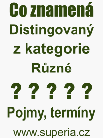 Co je to Distingovan? Vznam slova, termn, Definice vrazu, termnu Distingovan. Co znamen odborn pojem Distingovan z kategorie Rzn?