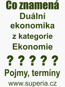 Co je to Duální ekonomika? Význam slova, termín, Definice odborného termínu, slova Duální ekonomika. Co znamená pojem Duální ekonomika z kategorie Ekonomie?