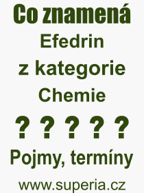 Co je to Efedrin? Vznam slova, termn, Definice vrazu Efedrin. Co znamen odborn pojem Efedrin z kategorie Chemie?