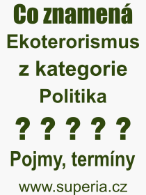 Co je to Ekoterorismus? Význam slova, termín, Výraz, termín, definice slova Ekoterorismus. Co znamená odborný pojem Ekoterorismus z kategorie Politika?