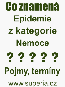 Co je to Epidemie? Význam slova, termín, Výraz, termín, definice slova Epidemie. Co znamená odborný pojem Epidemie z kategorie Nemoce?