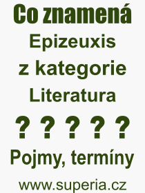 Co je to Epizeuxis? Vznam slova, termn, Vraz, termn, definice slova Epizeuxis. Co znamen odborn pojem Epizeuxis z kategorie Literatura?