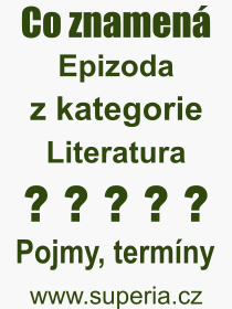Co je to Epizoda? Význam slova, termín, Výraz, termín, definice slova Epizoda. Co znamená odborný pojem Epizoda z kategorie Literatura?